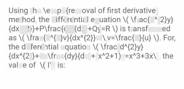 search-thumbnail-Using the \emph{removal of first derivative} 
method, the differential equation \( \frac{d^{2}y} 
$\left(d\times n$ $\left(2\right)\right)+P|ffac\left(dy\right)\left(dx\right)+Qy=F$ 
$dx\right)+Qy=RN\right)$ is transformed 
as \). For, 
the differential equation \frac{d^{2}y} 
$\left(d^{n}\left(2\right)y\right)$ 
$dx$ $\left(2\right)+2x$ $\left(0C\left(dy\right)\left(dx\right)+\left(x$ $2+1\right)y=\times n3+3x\right)$ the 
value of $\left(11\right)$ 