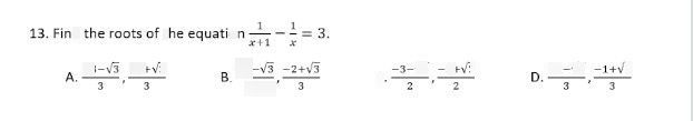 search-thumbnail-$13$ Find the roots of the equation $\dfrac {1} {x+1}-\dfrac {1} {x}=3$ 
$A$ $\dfrac {-3-\sqrt{3} } {3},\dfrac {-3+\sqrt{3} } {3}$ $B$ $\dfrac {-2-\sqrt{3} } {3},\dfrac {-2+\sqrt{3} } {3}$ $C$ $\dfrac {-3-\sqrt{3} } {2},\dfrac {-3+\sqrt{3} } {2}$ D. $\dfrac {-1-\sqrt{3} } {3},\dfrac {-1+\sqrt{3} } {3}$ 