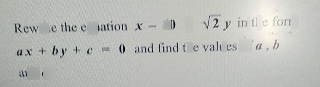 search-thumbnail-Rewrite the equation $x-40$ $=\sqrt{2} y$ in the form
$ax+by+c=0$ and find the values of $a,b$
and $c$
