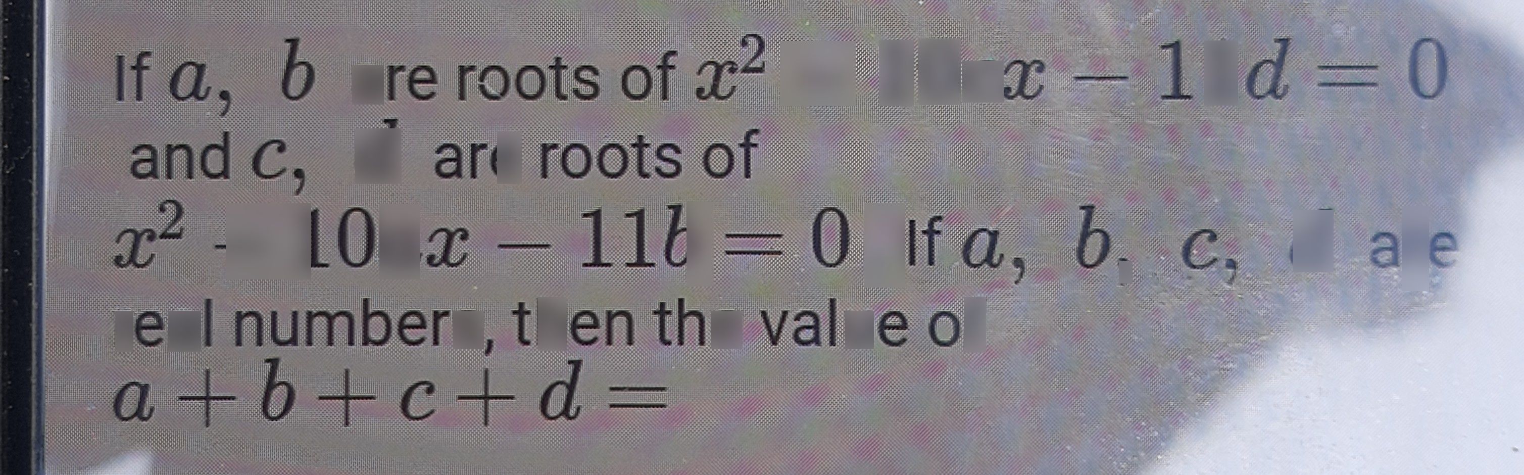 search-thumbnail-If $a,$ $b$ are roots of $x^{2}-10cx-11d=0$ 
and $C_{9}$ $a$ are roots of 
$x^{2}-10ax-$ 
$-10ax-11b=0$ If $a$ $b_{1}$ c, d are 
real numbers, then the value of 
$a+b+c+d=$ 