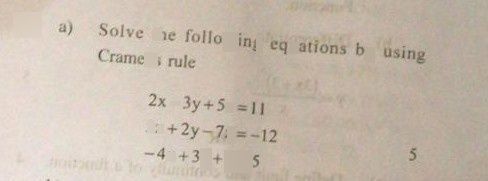 search-thumbnail-$1,$ a) $\right)$ Solve the following equations by using 
Cramer's rule 
$2x-3y+5z=11$ 
$5x+2y-7x=-12$ 
$5$ 
$-4x+3y+2=5\right)$ 