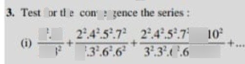 search-thumbnail-$3.$ Test for the convergence the series 
$\left(1$ $\dfrac {2^{2}4^{2}} {3^{2}3^{2}}+\dfrac {2^{2}4^{2}s^{2}7^{2}} {3^{2}3^{2}6^{2}6^{2}}+\dfrac {2^{2}4^{2}s^{2}7^{2}8^{2}10} {3^{2}3^{2}6^{2}6^{2}9^{2}9^{2}}$ 